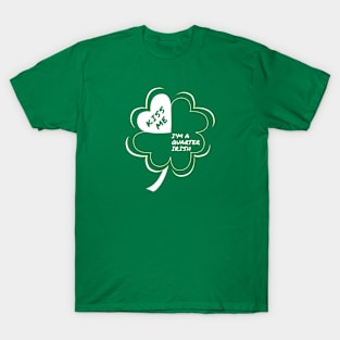 Kiss Me I'm a Quarter Irish T-Shirt